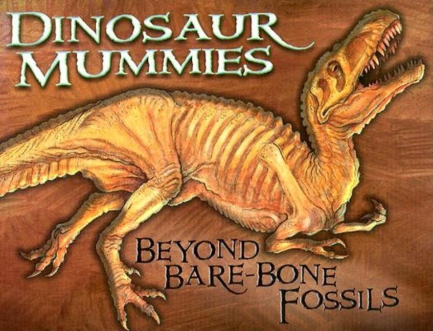 Dinosaur Mummies: Beyond Bare-Bone Fossils