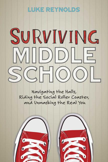 Surviving Middle School: Navigating the Halls, Riding the Social Roller Coaster, and Unmasking the Real You