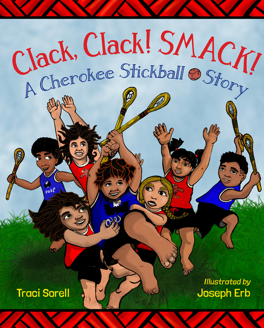 Clack, Clack! Smack!: A Cherokee Stickball Story