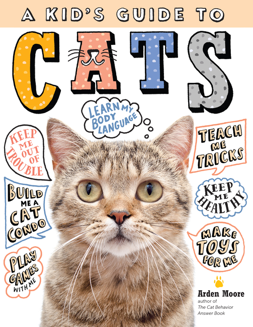 A Kid's Guide to Cats: How to Train, Care For, and Play and Communicate with Your Amazing Pet!