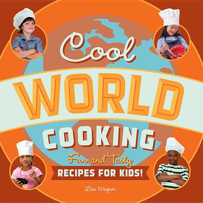 Cool World Cooking: Fun and Tasty Recipes for Kids