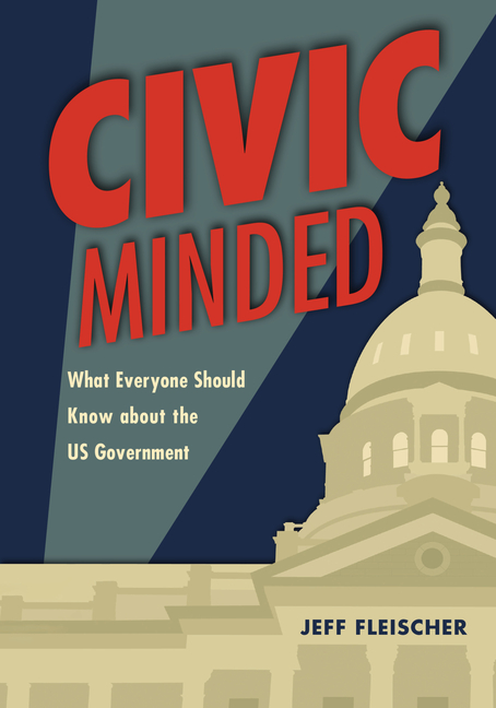 Civic Minded: What Everyone Should Know about the US Government