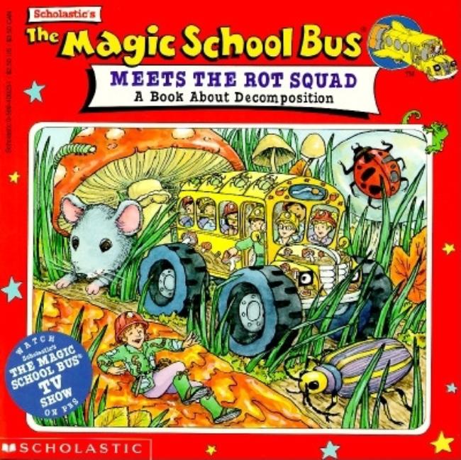 The Magic School Bus Meets the Rot Squad: A Book about Decomposition