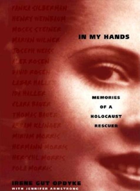 In My Hands: Memories of a Holocaust Rescuer