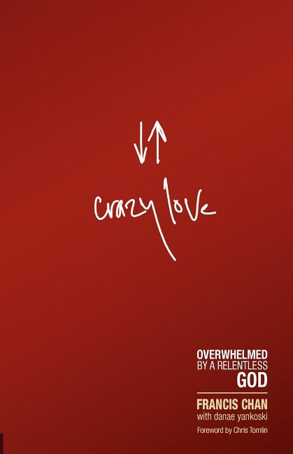 Crazy Love: Overwhelmed by a Relentless God