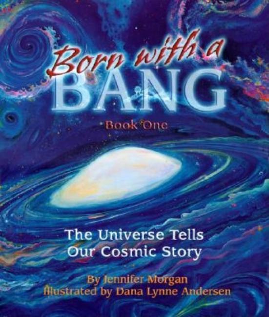 Born with a Bang: The Universe Tells Our Cosmic Story