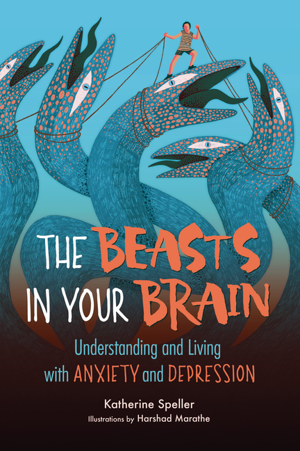 Beasts in Your Brain, The: Understanding and Living with Anxiety and Depression