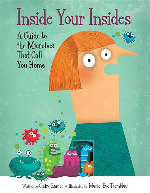 Inside Your Insides: A Guide to the Microbes That Call You Home