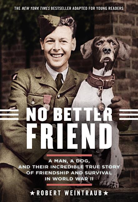 No Better Friend: Young Readers Edition: A Man, a Dog, and Their Incredible True Story of Friendship and Survival in World War II