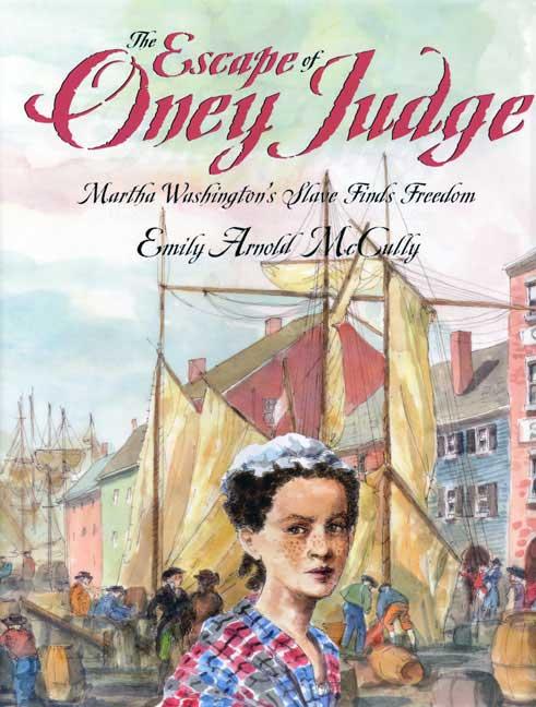 The Escape of Oney Judge: Martha Washington's Slave Finds Freedom