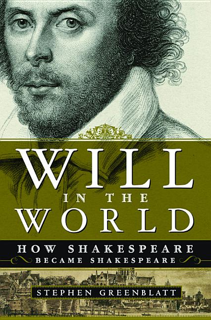 Will in the World: How Shakespeare Became Shakespeare