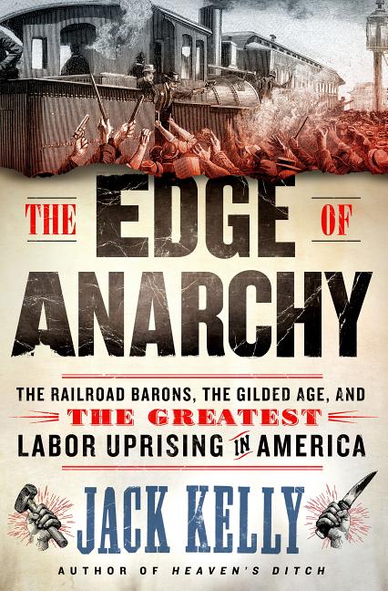 The Edge of Anarchy: The Railroad Barons, the Gilded Age, and the Greatest Labor Uprising in America