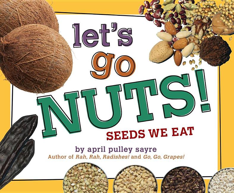 Let's Go Nuts!: Seeds We Eat