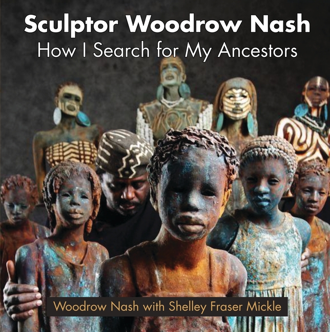 Sculptor Woodrow Nash: How I Search for My Ancestors