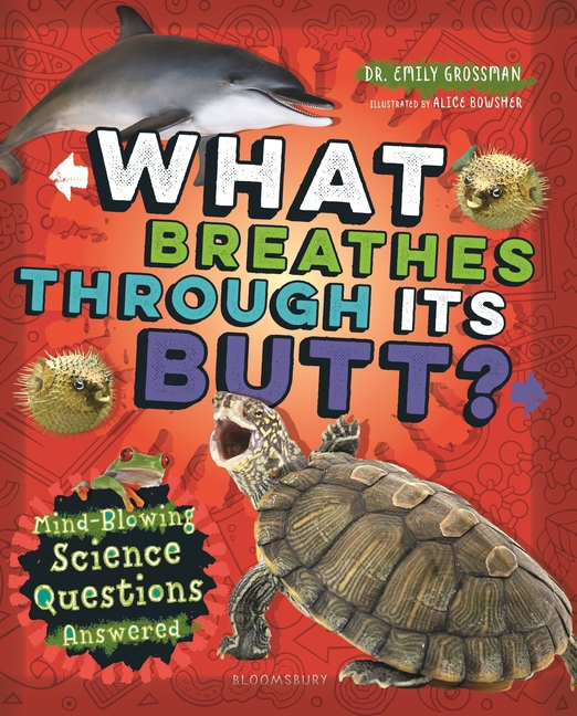 What Breathes Through Its Butt?: Mind-Blowing Science Questions Answered