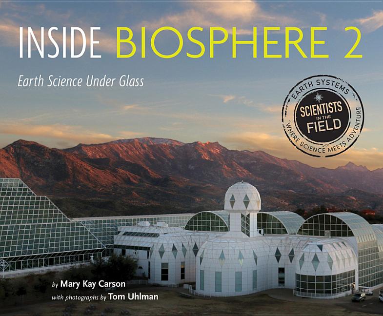 Inside Biosphere 2: Earth Science Under Glass