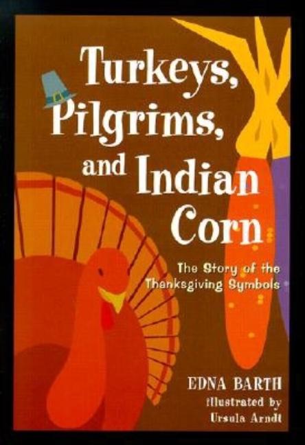 Turkeys, Pilgrims, and Indian Corn: The Story of the Thanksgiving Symbols