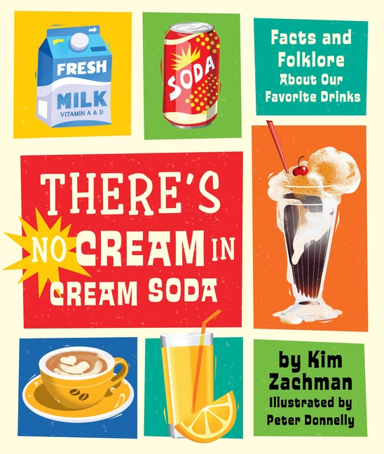 There's No Cream in Cream Soda: Facts and Folklore about Our Favorite Drinks