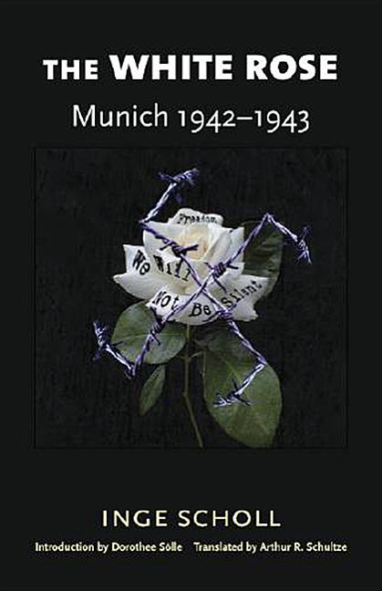 The White Rose: Munich, 1942-1943