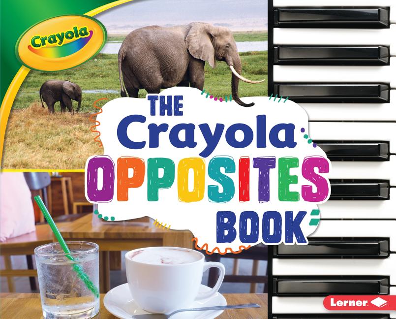 The Crayola Opposites Book