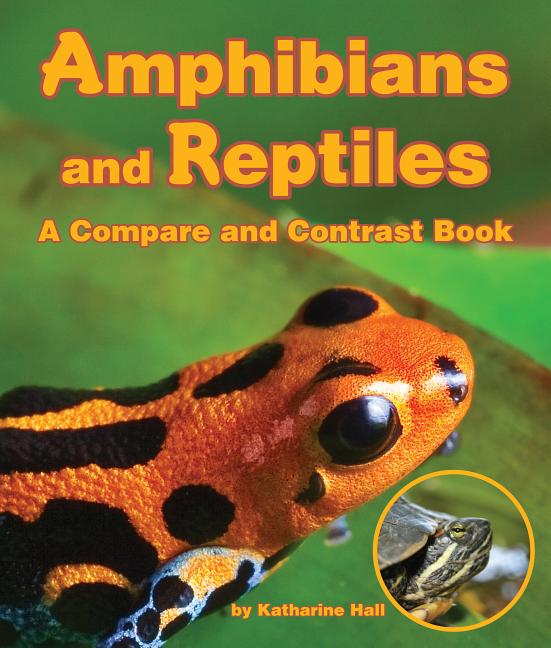 Amphibians and Reptiles: A Compare and Contrast Book