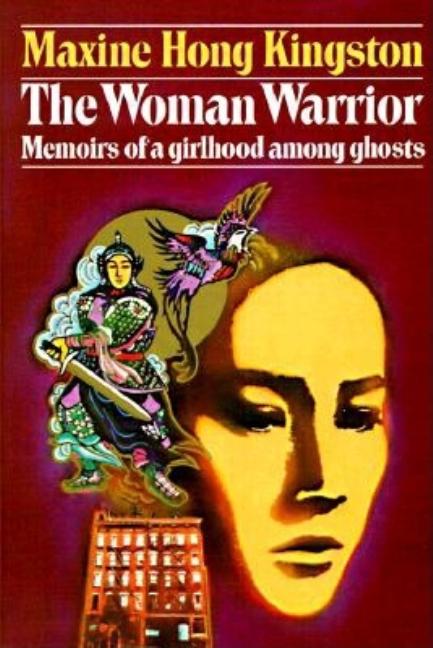 The Woman Warrior: Memoirs of a Girlhood Among Ghosts