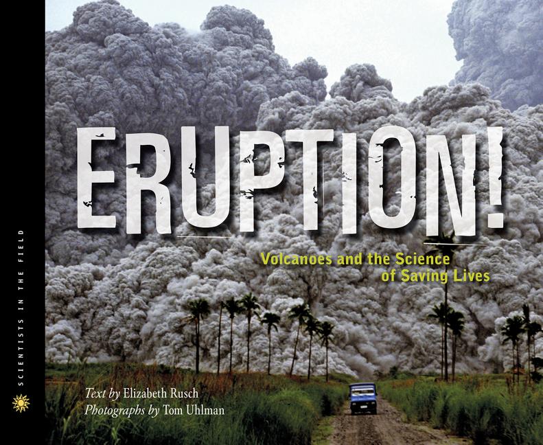 Eruption!: Volcanoes and the Science of Saving Lives