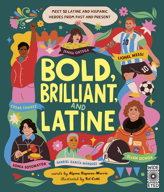 Bold, Brilliant, and Latine: Meet 52 Latine and Hispanic Heroes from Past and Present