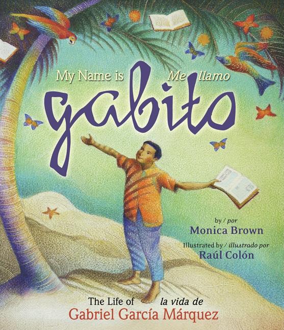 My Name Is Gabito / Me llamo Gabito: The Life of Gabriel García Márquez / La vida de Gabriel García Márquez