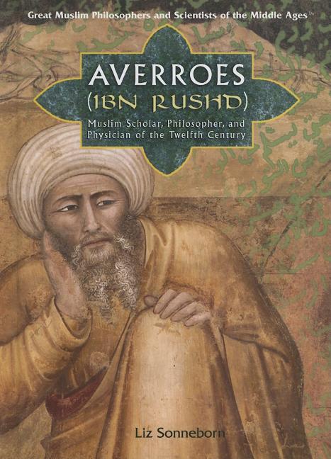 Averroes (Ibn Rushd): Muslim Scholar, Philosopher, and Physician of the Twelfth Century