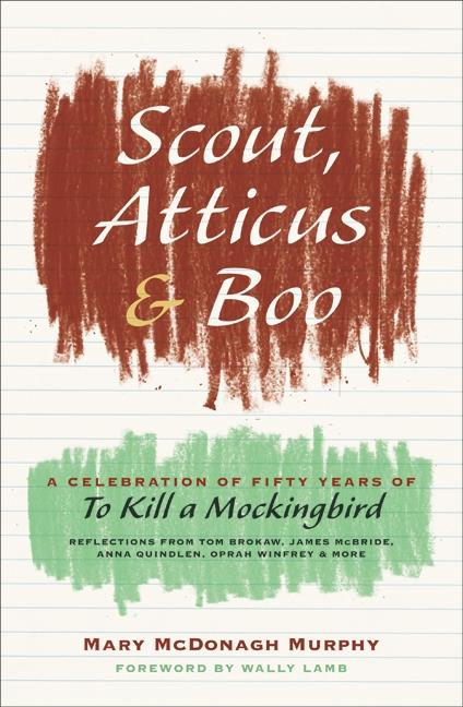 Scout, Atticus, and Boo: A Celebration of Fifty Years of to Kill a Mockingbird