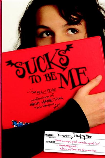 Sucks to Be Me: The All-True Confessions of Mina Hamilton, Teen Vampire (Maybe)