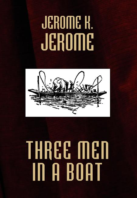 Three Men in a Boat (To Say Nothing of the Dog)