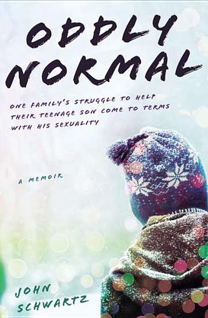 Oddly Normal: One Family's Struggle to Help Their Teenage Son Come to Terms with His Sexuality