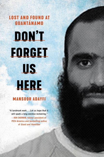 Don't Forget Us Here: Lost and Found at Guantánamo