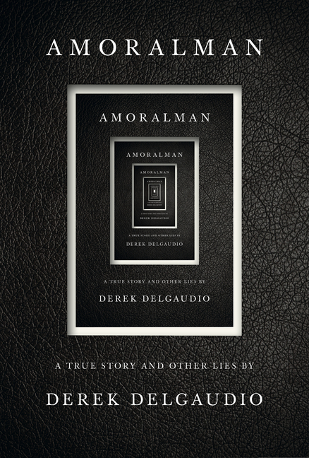 Amoralman: A True Story and Other Lies