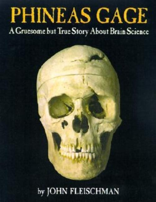 Phineas Gage: A Gruesome But True Story about Brain Science