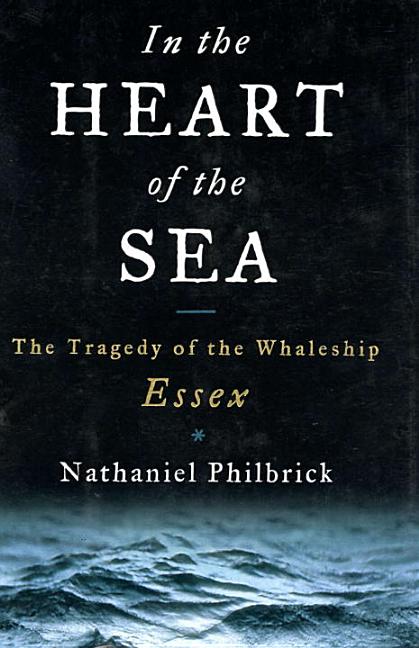 In the Heart of the Sea: The Tragedy of the Whaleship Essex