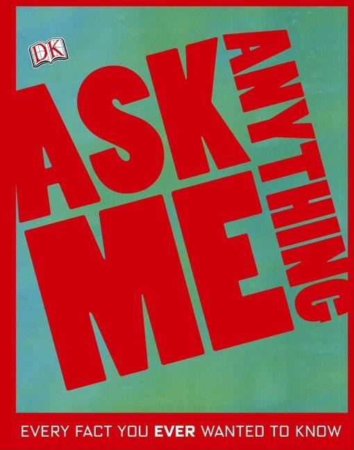 Ask Me Anything: Every Fact You Ever Wanted to Know