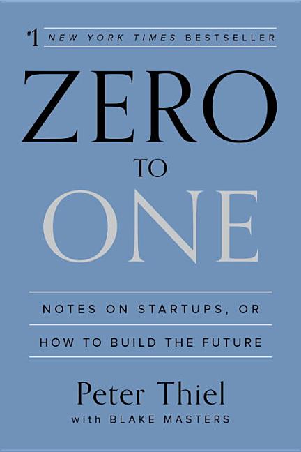 Zero to One: Notes on Startups, or How to Build the Future