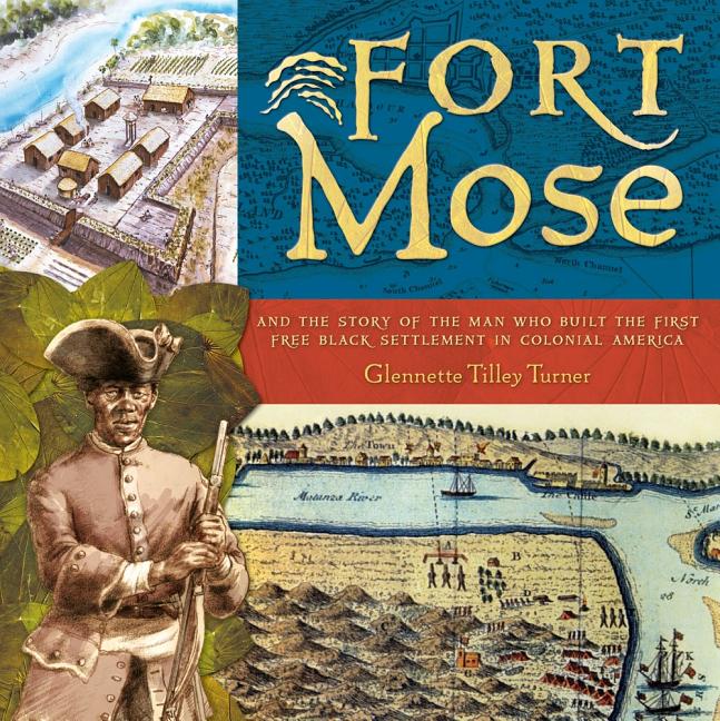 Fort Mose: And the Story of the Man Who Built the First Free Black Settlement in Colonial America