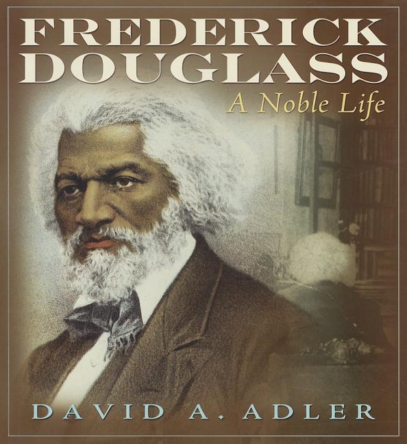 Frederick Douglass: A Noble Life