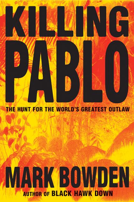 Killing Pablo: The Hunt for the World's Greatest Outlaw