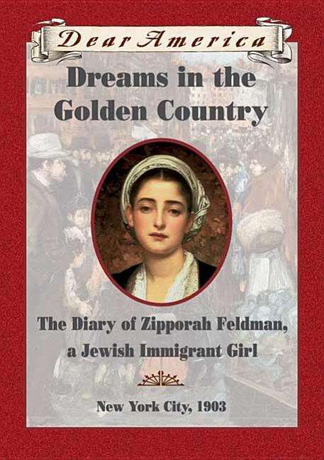 Dreams In The Golden Country: the Diary of Zipporah Feldman, a Jewish Immigrant Girl, New York City, 1903