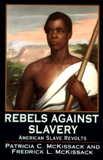 Rebels Against Slavery: American Slave Revolts