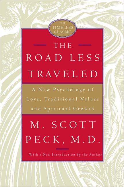 The Road Less Traveled: A New Psychology of Love, Traditional Values, and Spiritual Growth