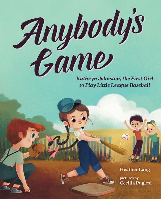 Anybody's Game: Kathryn Johnston, the First Girl to Play Little League Baseball