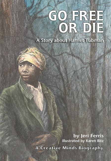 Go Free or Die: A Story about Harriet Tubman