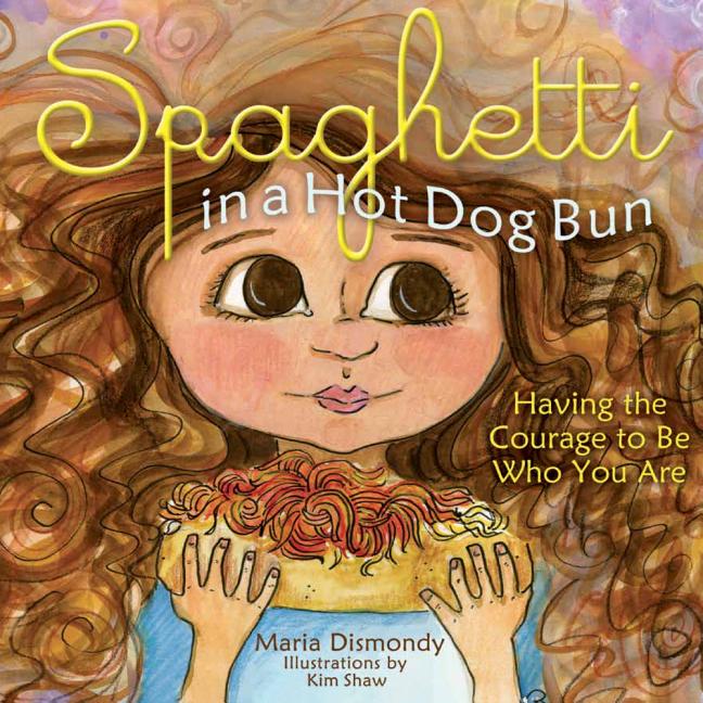 Spaghetti in a Hot Dog Bun: Having the Courage to Be Who You Are