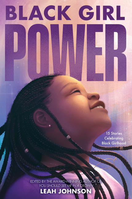 Black Girl Power: 15 Stories Celebrating Black Girlhood